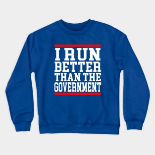 I Run Better Than The Government Funny Saying Crewneck Sweatshirt